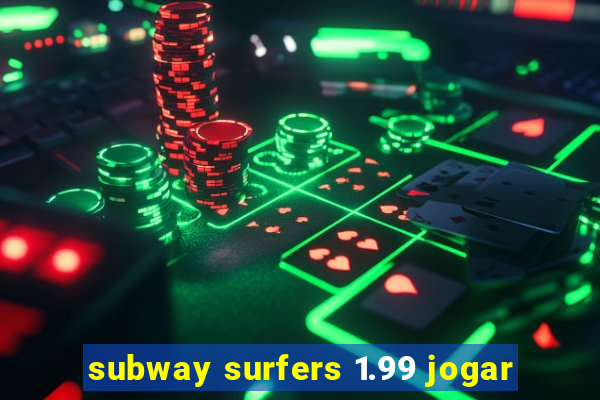 subway surfers 1.99 jogar